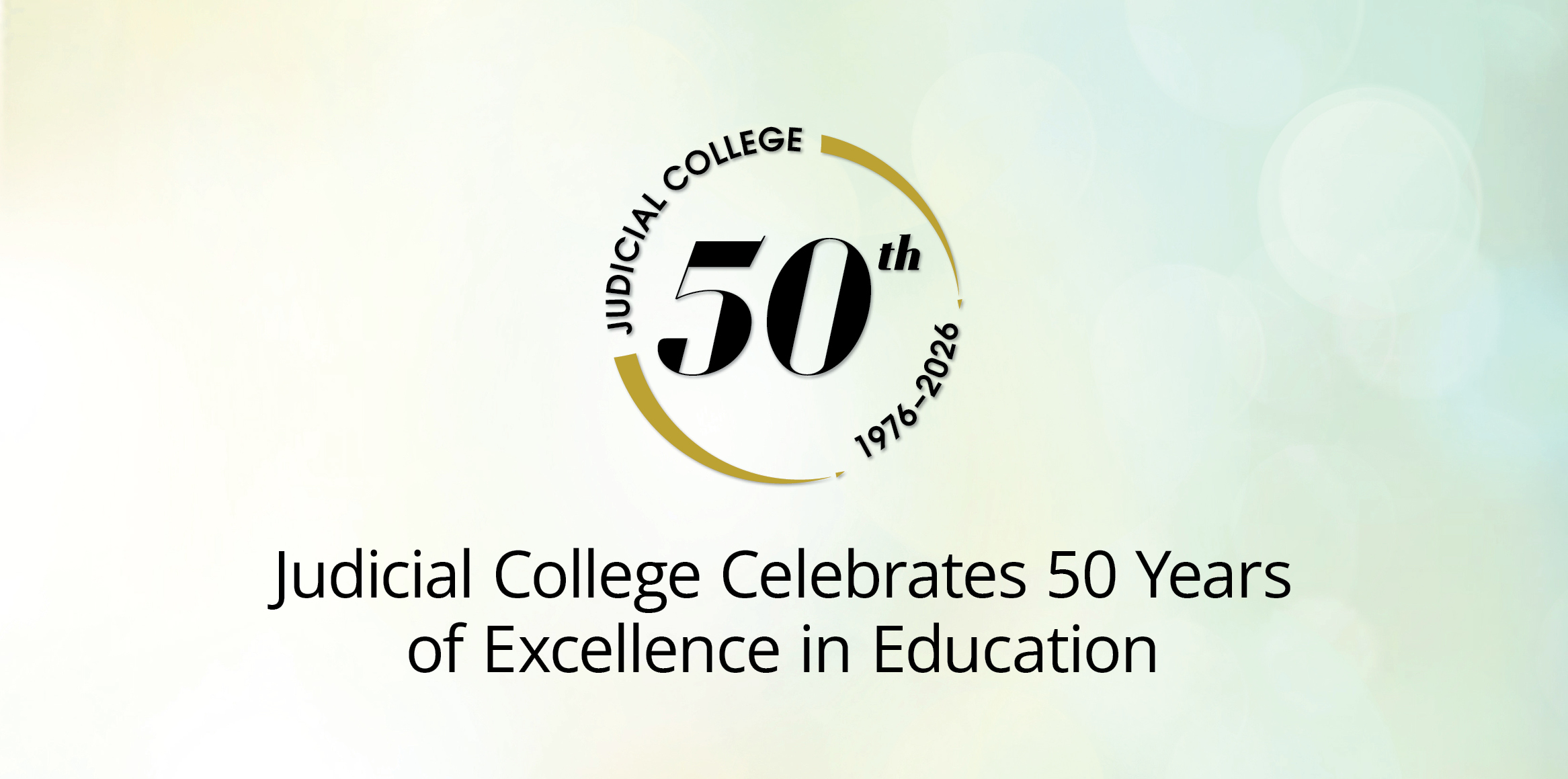 A circular gold logo in the center enclosing a large, stylized '50th' in black serif typography. The text 'JUDICIAL COLLEGE' arches along the upper-left curve of the circle, while the years '1976-2026' trace the lower-right curve. Below the emblem, large black text reads, 'Judicial College Celebrates 50 Years of Excellence in Education.'